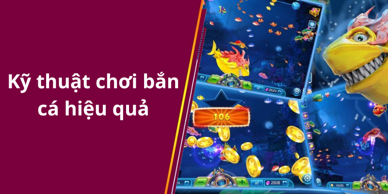 Kỹ thuật chơi bắn cá hiệu quả