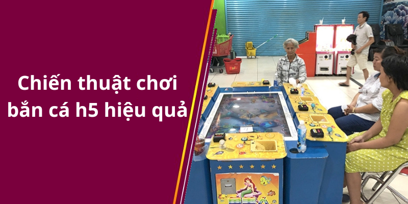 Chiến thuật chơi bắn cá h5 hiệu quả