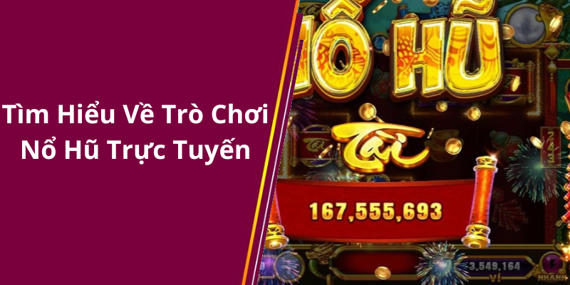 Tìm Hiểu Về Trò Chơi Nổ Hũ Trực Tuyến