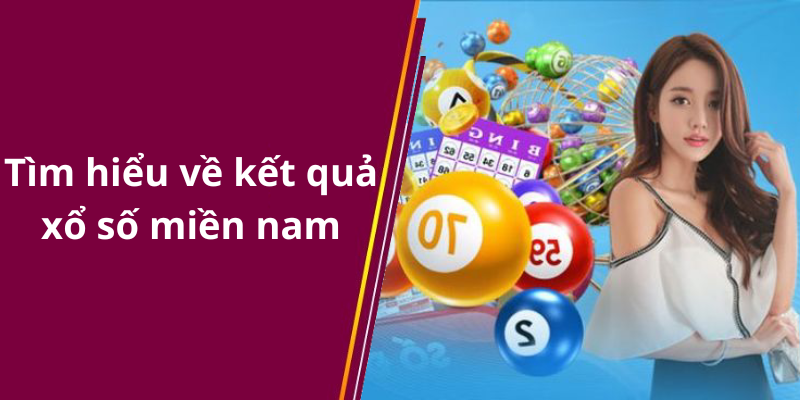 Tìm hiểu về kết quả xổ số miền nam