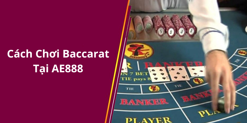 Cách Chơi Baccarat Tại AE888