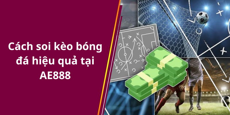 Cách soi kèo bóng đá hiệu quả tại AE888