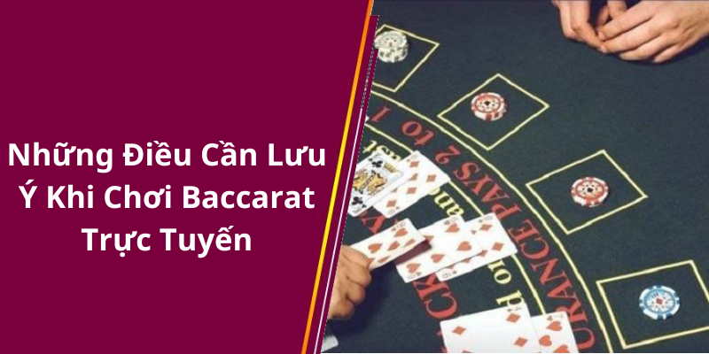 Những Điều Cần Lưu Ý Khi Chơi Baccarat Trực Tuyến